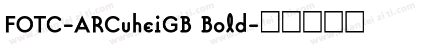 FOTC-ARCuheiGB Bold字体转换
